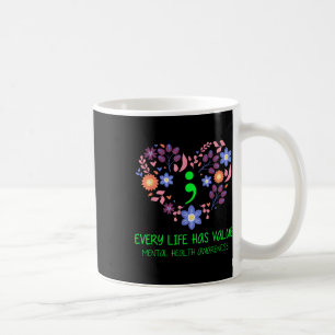 Every Life Has Value Semicolon Mental Health Aware Coffee Mug