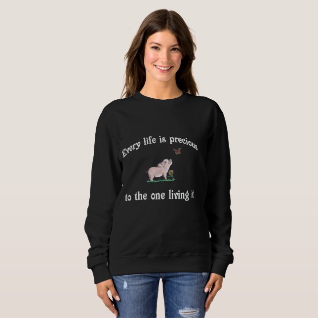 EVERY LIFE IS PRECIOUS cute pig sweatshirt (Front Full)
