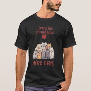 Every Life Should Have Nine Cats Cute Kittens T-Shirt