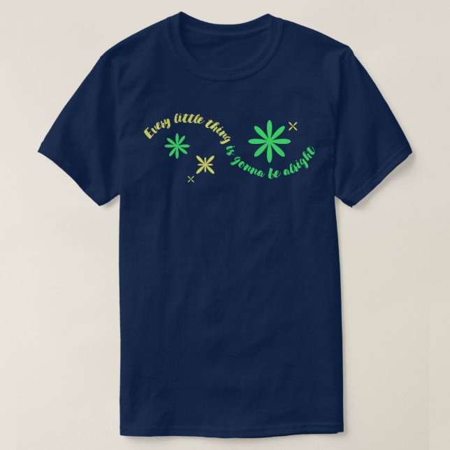 Every Little Is Gonna Be Alright Motivational Quot T-Shirt (Design Front)