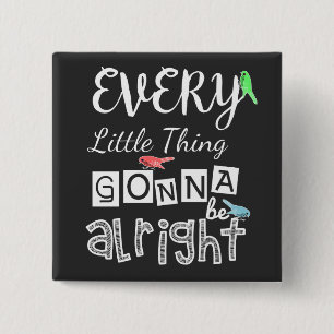 Every Little Thing Gonna Be Alright. 15 Cm Square Badge