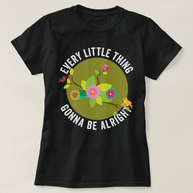 Every Little Thing Gonna Be Alright T-Shirt (Design Front)