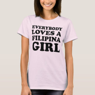 Every Loves A Filipina Girl T-Shirt