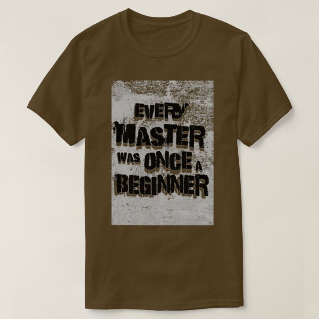 Every Master Was Once A beginner T-Shirt (Design Front)