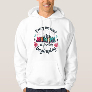 Every Moment is a fresh beginning Hoodie