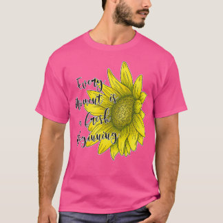Every Moment is a Fresh Beginning Quote T-Shirt
