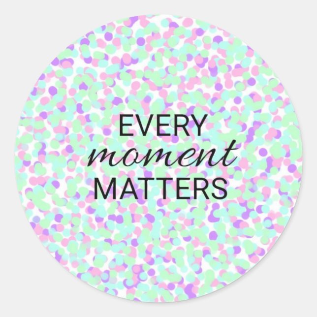 Every moment matters sticker (Front)