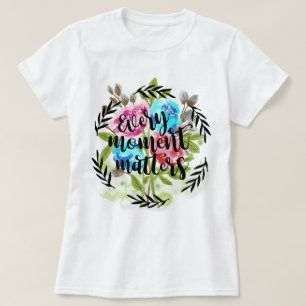 Every moment matters T-Shirt