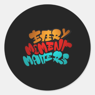 Every Moment S - Vibrant Graffiti Art For Daily In Classic Round Sticker