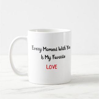 EVERY MOMENT WITH YOU IS MY FAVORITE COFFEE MUG