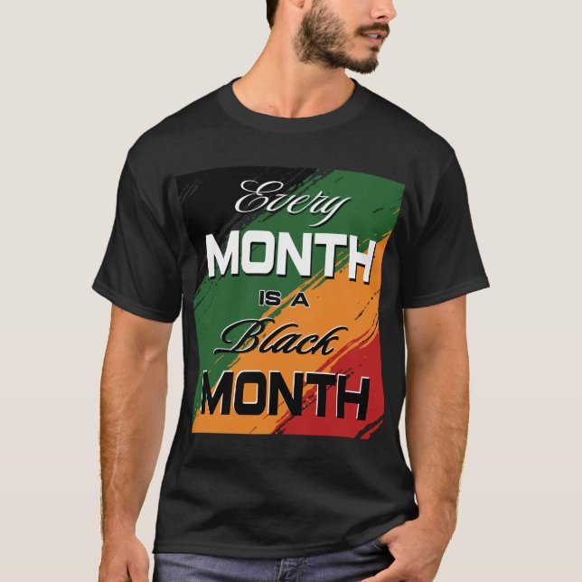 every month is a black month - black history month T-Shirt (Front)