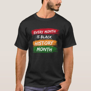 Every Month Is Black History Month African America T-Shirt
