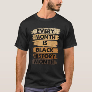 Every Month Is Black History Month BLM Melanin Afr T-Shirt