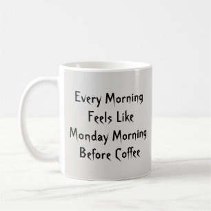 Every Morning Feels Like Monday B.C. - Mug-A-Tude Coffee Mug