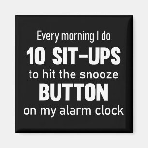Every morning I do 10 sit-ups..  funny saying Magnet
