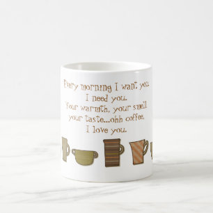 Every morning I need you...oh coffee. Mug