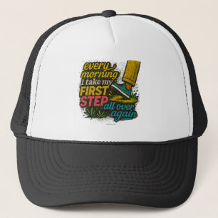 Every Morning I Take My First Step - Trucker Hat