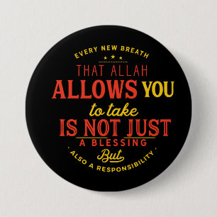 Every new breath that Allah allows you 7.5 Cm Round Badge
