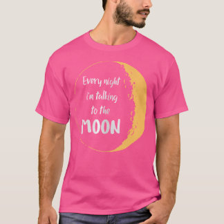 Every Night Im Talking To The Moon Aesthetic Space T-Shirt