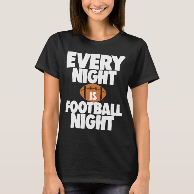 Every Night Is Football Night Sports Team Play T-Shirt (Front)