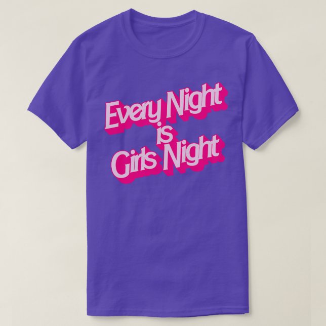 Every Night is Girls Night T-Shirt (Design Front)