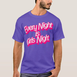 Every Night is Girls Night T-Shirt