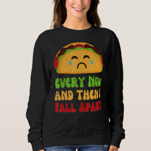 Every Now And Then I Fall Apart Emo Taco Taco Sweatshirt