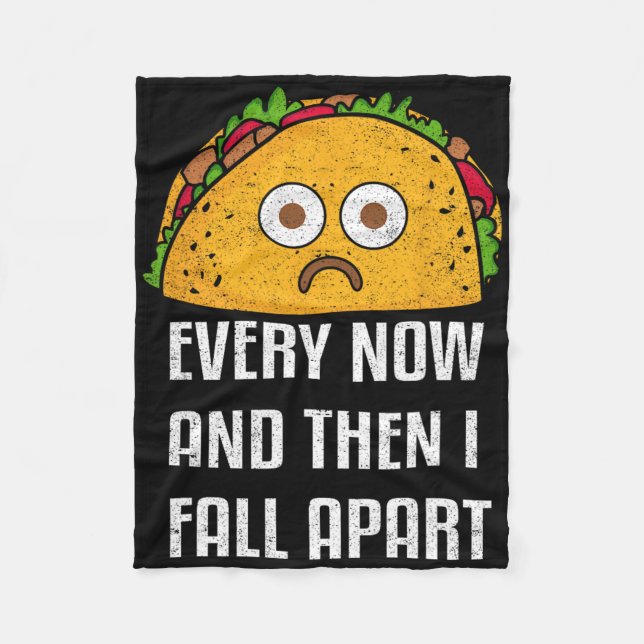 Every Now And Then I Fall Apart Fun Taco Tuesday  Fleece Blanket (Front)