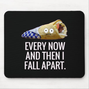 Every Now And Then I Fall Apart Gyro Greek Fun Foo Mouse Mat