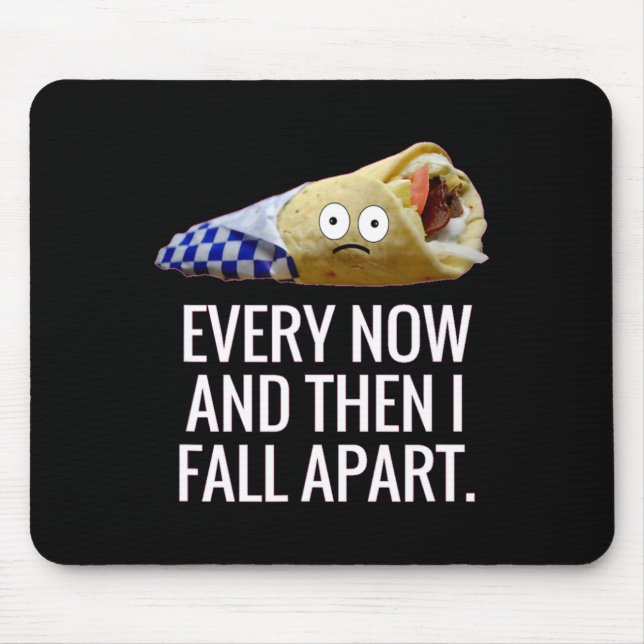 Every Now And Then I Fall Apart Gyro Greek Fun Foo Mouse Mat (Front)