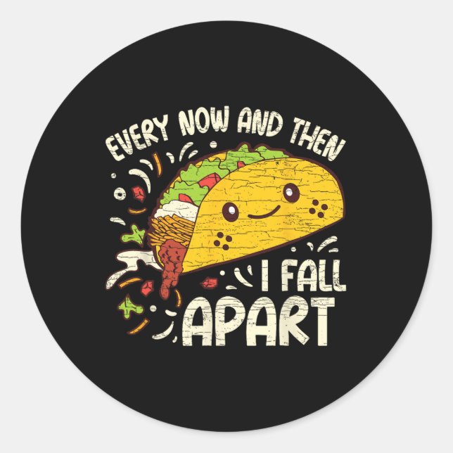 Every Now And Then I Fall Apart Taco 1  Classic Round Sticker (Front)