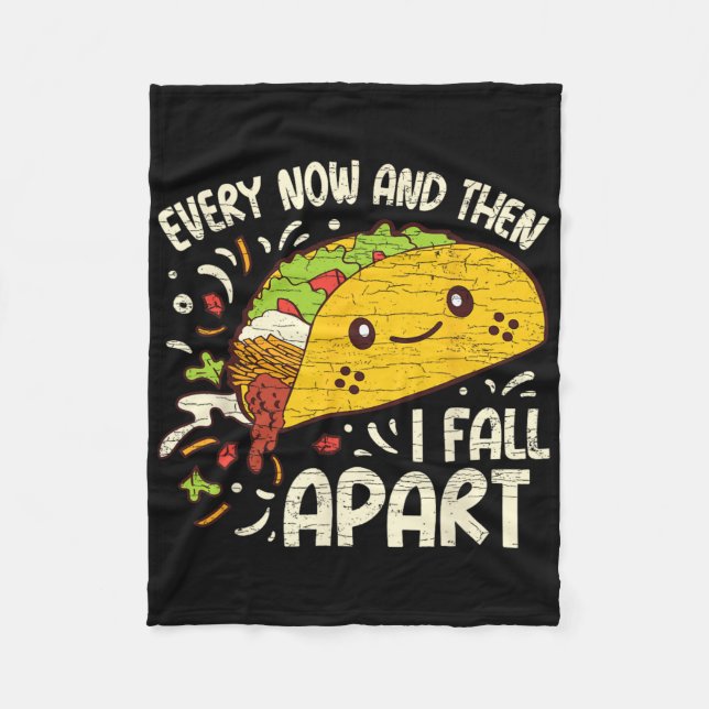 Every Now And Then I Fall Apart Taco 1  Fleece Blanket (Front)