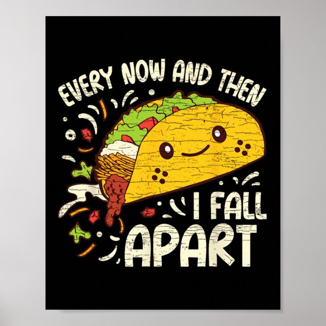 Every Now And Then I Fall Apart Taco 1  Poster (Front)