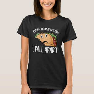 Every Now And Then I Fall Apart Taco Cinco de May T-Shirt