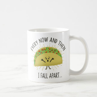 Every Now and Then I Fall Apart Taco Coffee Mug