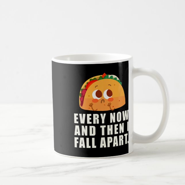 Every Now And Then I Fall Apart Taco  Coffee Mug (Right)