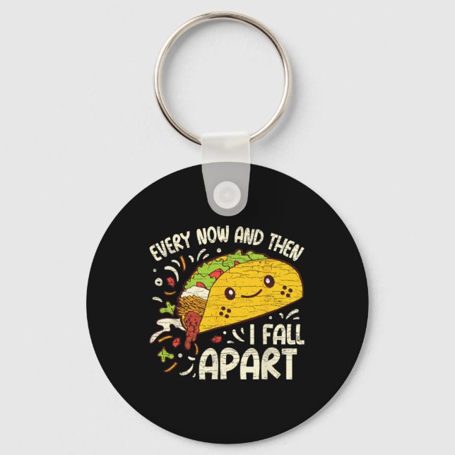 Every Now And Then I Fall Apart Taco  Key Ring (Front)