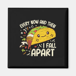 Every Now And Then I Fall Apart Taco Magnet