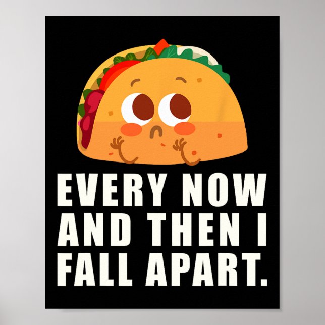 Every Now And Then I Fall Apart Taco  Poster (Front)