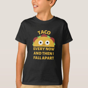 Every Now And Then I Fall Apart Taco T-Shirt