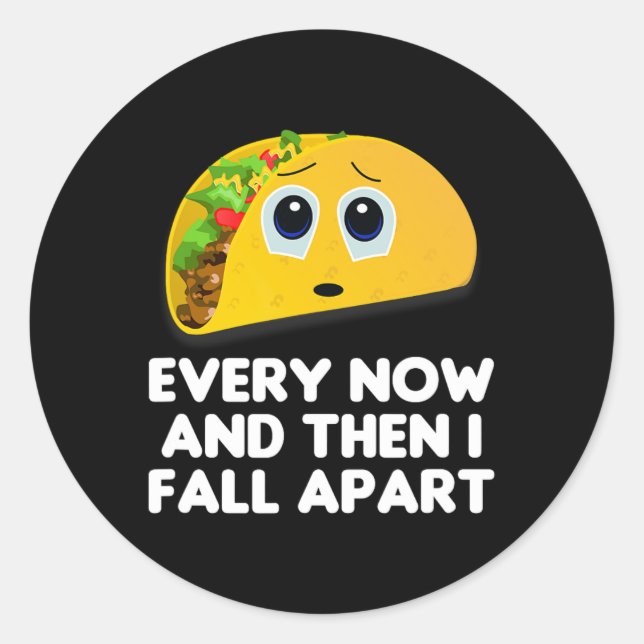 Every Now And Then I Fall Apart Taco Tee  Classic Round Sticker (Front)