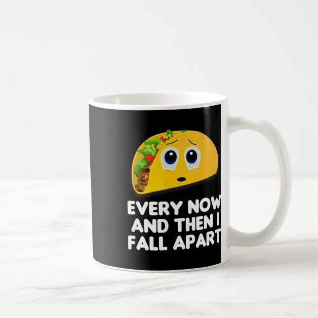 Every Now And Then I Fall Apart Taco Tee  Coffee Mug (Right)