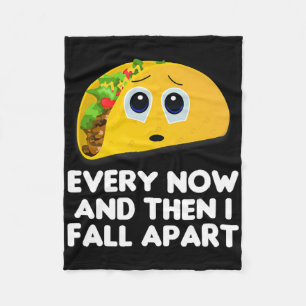 Every Now And Then I Fall Apart Taco Tee Fleece Blanket