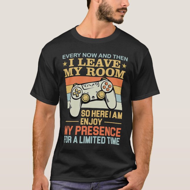 Every Now And Then I Leave My Room  Gamer T-Shirt (Front)