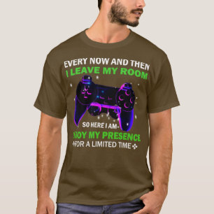 Every Now And Then I Leave My Room Gaming T-Shirt