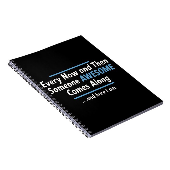 Every Now And Then Someones Awesome Comes Along  Notebook (Right Side)