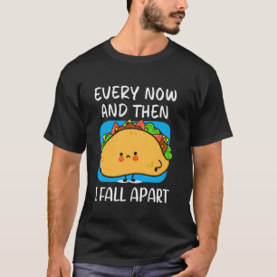Every Now & Then I Fall Apart Cute and Funny Mexic T-Shirt