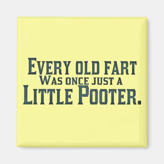Every Old Fart Was Once Just A Little Pooter Magnet (Front)