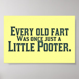 Every Old Fart Was Once Just A Little Pooter Poster