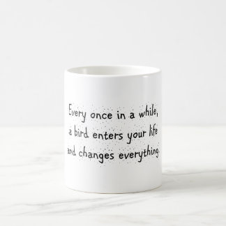 Every Once In A While, A Bird Enters Your Life … Coffee Mug